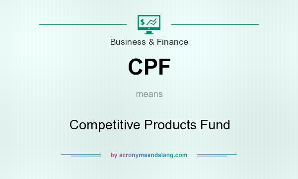 What does CPF mean? It stands for Competitive Products Fund