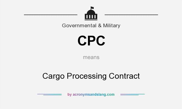 What does CPC mean? It stands for Cargo Processing Contract