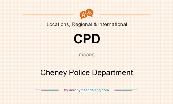 What does CPD mean? It stands for Cheney Police Department