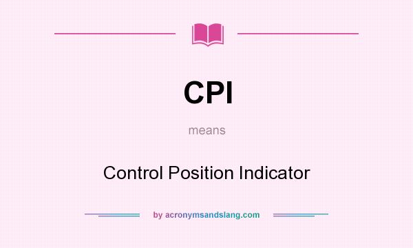 What does CPI mean? It stands for Control Position Indicator
