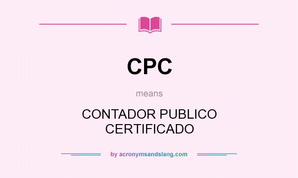 What does CPC mean? It stands for CONTADOR PUBLICO CERTIFICADO