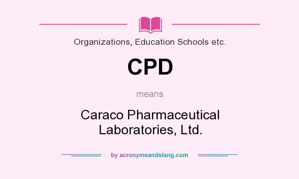 What does CPD mean? It stands for Caraco Pharmaceutical Laboratories, Ltd.