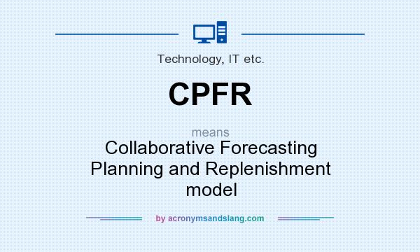 What does CPFR mean? It stands for Collaborative Forecasting Planning and Replenishment model