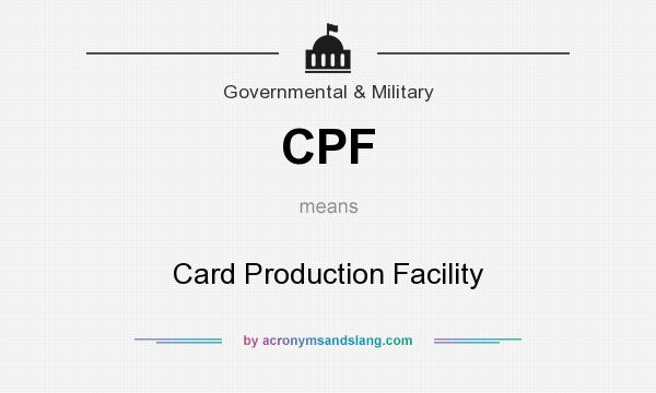 What does CPF mean? It stands for Card Production Facility