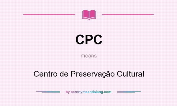 What does CPC mean? It stands for Centro de Preservação Cultural