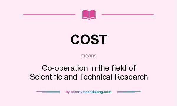 What does COST mean? It stands for Co-operation in the field of Scientific and Technical Research