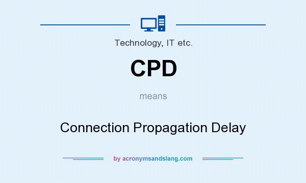 What does CPD mean? It stands for Connection Propagation Delay