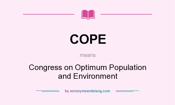 What does COPE mean? It stands for Congress on Optimum Population and Environment
