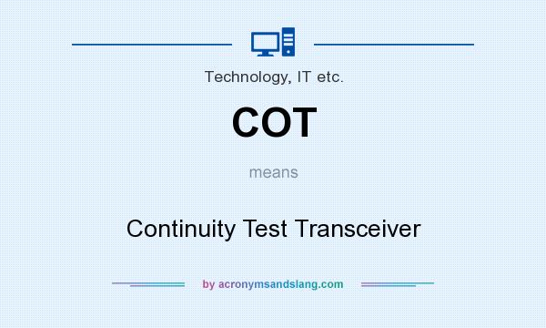 What does COT mean? It stands for Continuity Test Transceiver