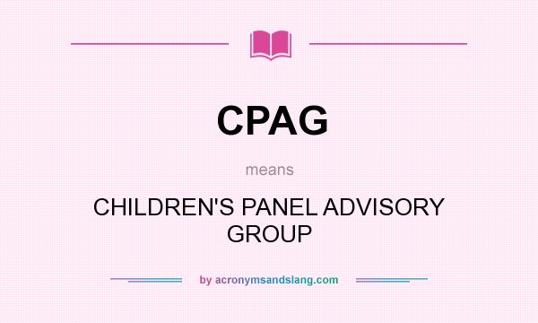 What does CPAG mean? It stands for CHILDREN`S PANEL ADVISORY GROUP