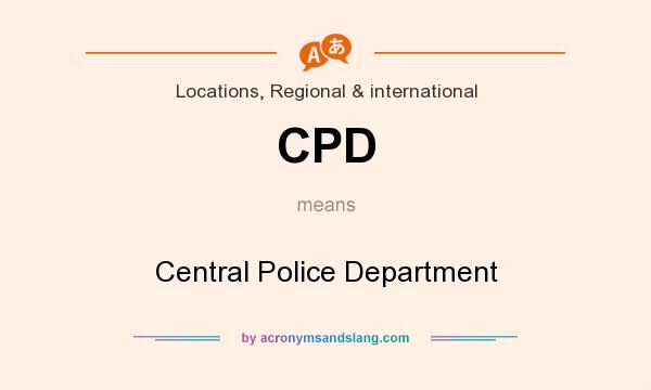 What does CPD mean? It stands for Central Police Department