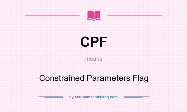 What does CPF mean? It stands for Constrained Parameters Flag