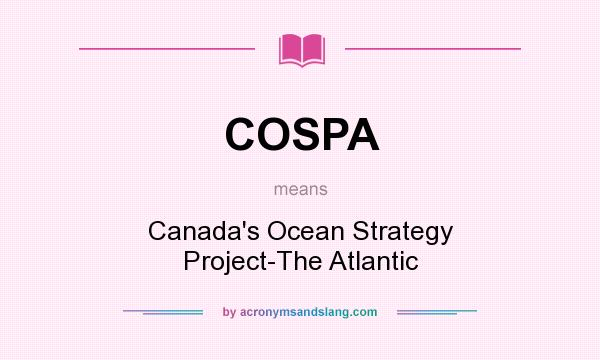 What does COSPA mean? It stands for Canada`s Ocean Strategy Project-The Atlantic