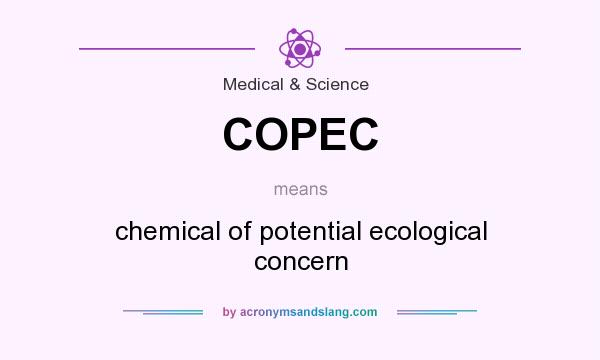 What does COPEC mean? It stands for chemical of potential ecological concern