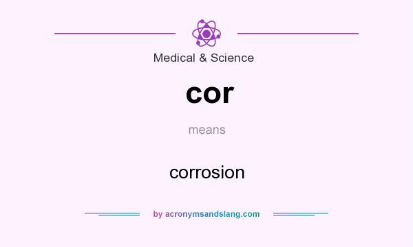 What does cor mean? It stands for corrosion