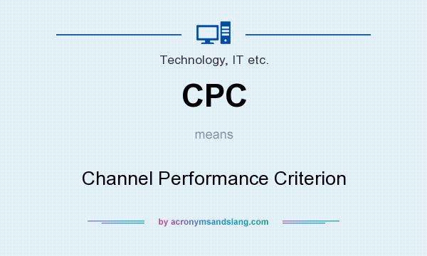 What does CPC mean? It stands for Channel Performance Criterion