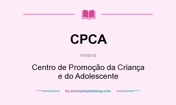 What does CPCA mean? It stands for Centro de Promoção da Criança e do Adolescente