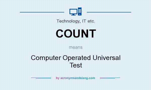What does COUNT mean? It stands for Computer Operated Universal Test