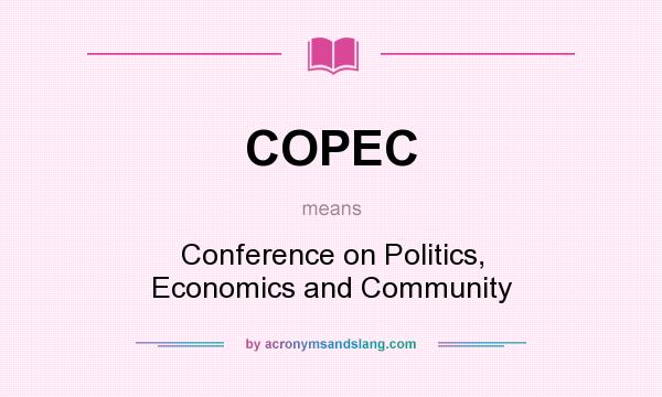 What does COPEC mean? It stands for Conference on Politics, Economics and Community