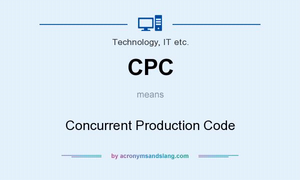 What does CPC mean? It stands for Concurrent Production Code