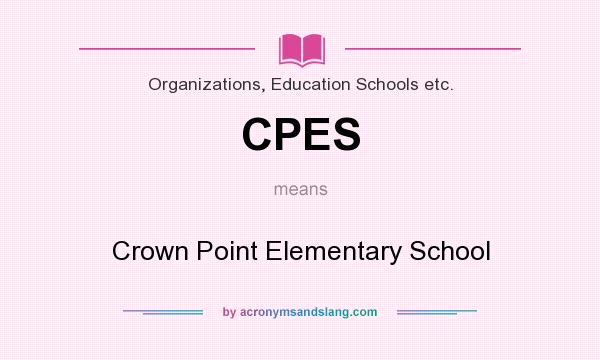 What does CPES mean? It stands for Crown Point Elementary School