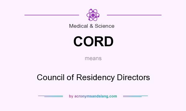 What does CORD mean? It stands for Council of Residency Directors
