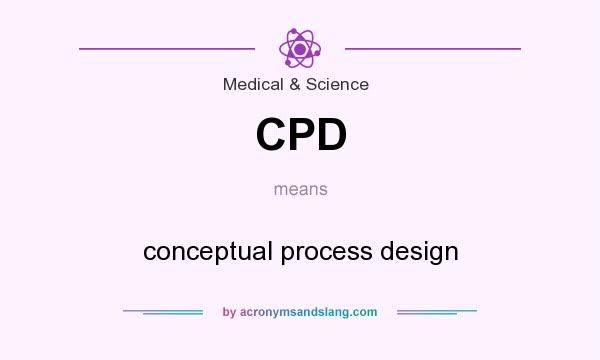 What does CPD mean? It stands for conceptual process design