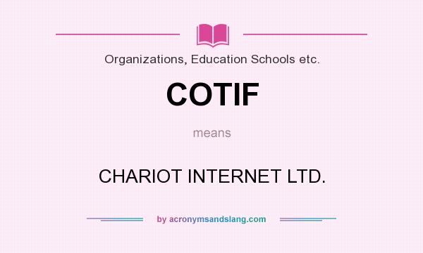 What does COTIF mean? It stands for CHARIOT INTERNET LTD.