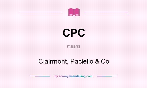What does CPC mean? It stands for Clairmont, Paciello & Co