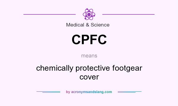 What does CPFC mean? It stands for chemically protective footgear cover