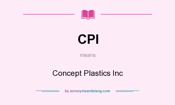 What does CPI mean? It stands for Concept Plastics Inc