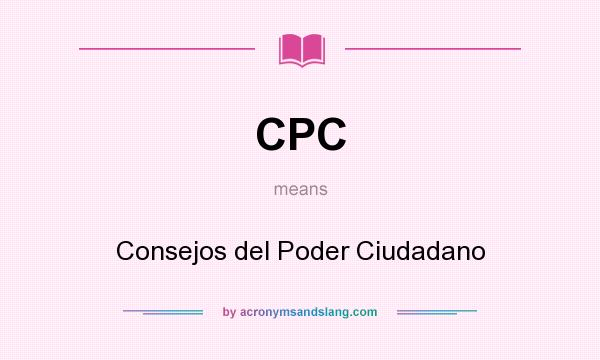 What does CPC mean? It stands for Consejos del Poder Ciudadano