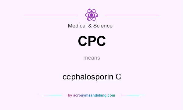 What does CPC mean? It stands for cephalosporin C