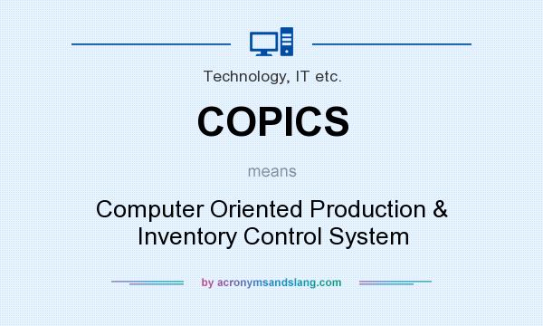 What does COPICS mean? It stands for Computer Oriented Production & Inventory Control System