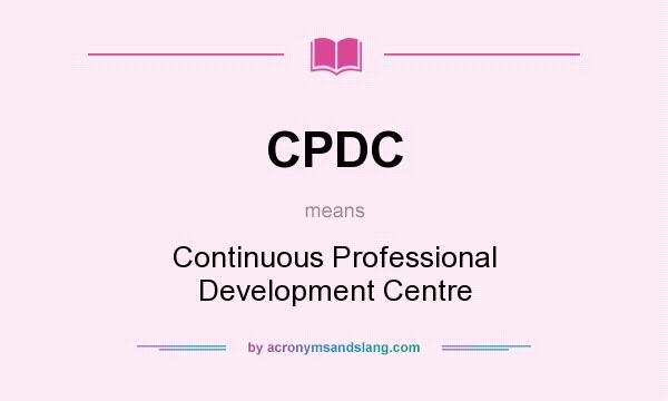 What does CPDC mean? It stands for Continuous Professional Development Centre