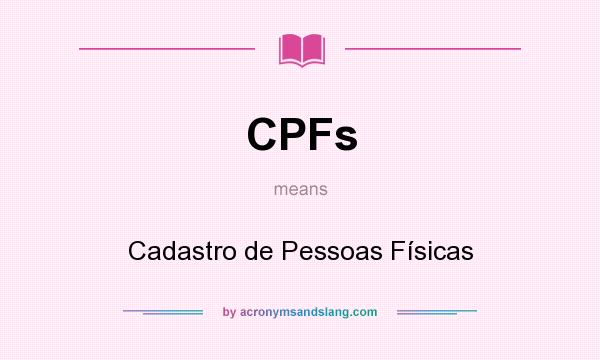What does CPFs mean? It stands for Cadastro de Pessoas Físicas