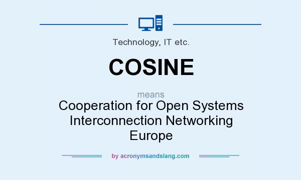 What does COSINE mean? It stands for Cooperation for Open Systems Interconnection Networking Europe