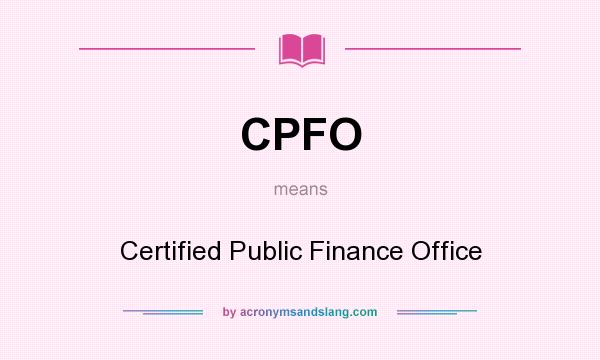 What does CPFO mean? It stands for Certified Public Finance Office