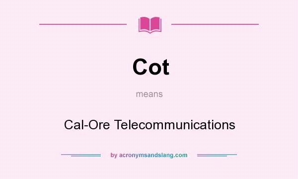 What does Cot mean? It stands for Cal-Ore Telecommunications