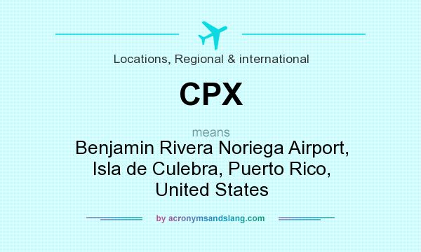 What does CPX mean? It stands for Benjamin Rivera Noriega Airport, Isla de Culebra, Puerto Rico, United States