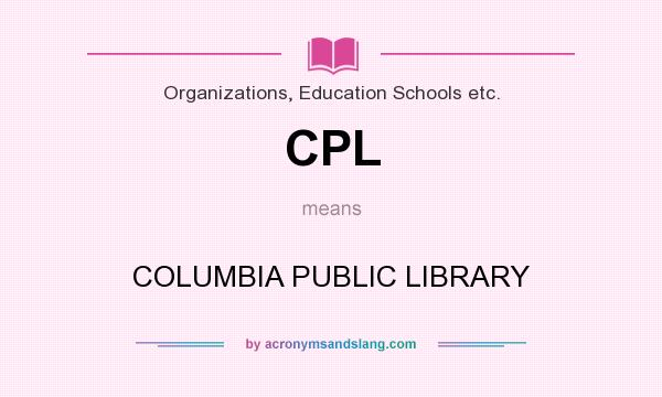 What does CPL mean? It stands for COLUMBIA PUBLIC LIBRARY