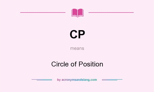 What does CP mean? It stands for Circle of Position