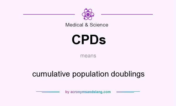 What does CPDs mean? It stands for cumulative population doublings
