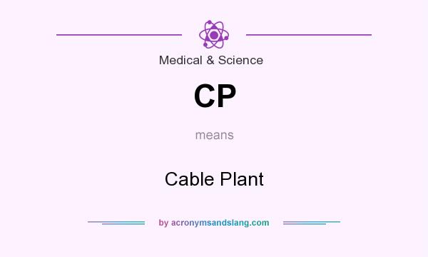 What does CP mean? It stands for Cable Plant