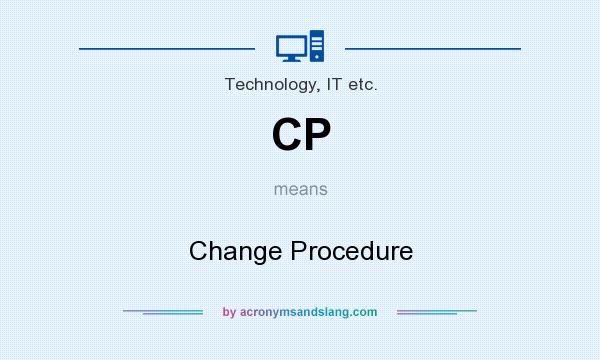 What does CP mean? It stands for Change Procedure