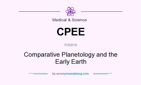 What does CPEE mean? It stands for Comparative Planetology and the Early Earth