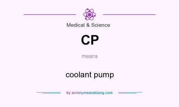 What does CP mean? It stands for coolant pump