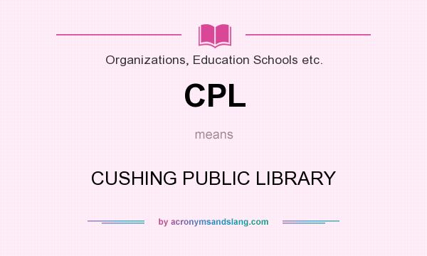 What does CPL mean? It stands for CUSHING PUBLIC LIBRARY
