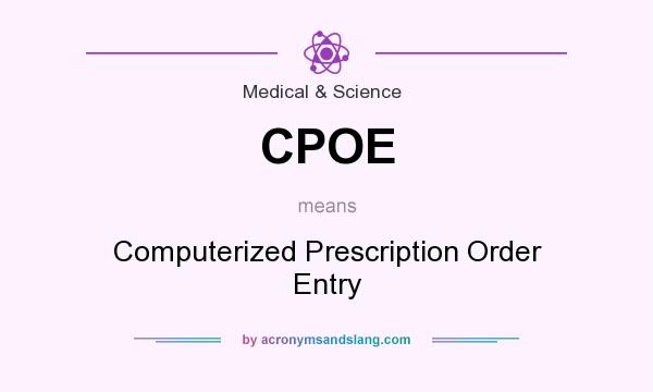 What does CPOE mean? It stands for Computerized Prescription Order Entry