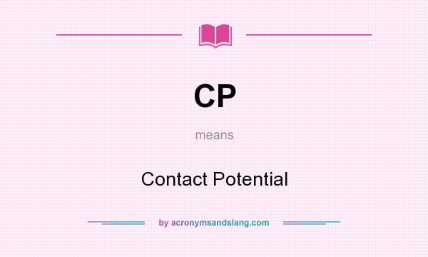 What does CP mean? It stands for Contact Potential
